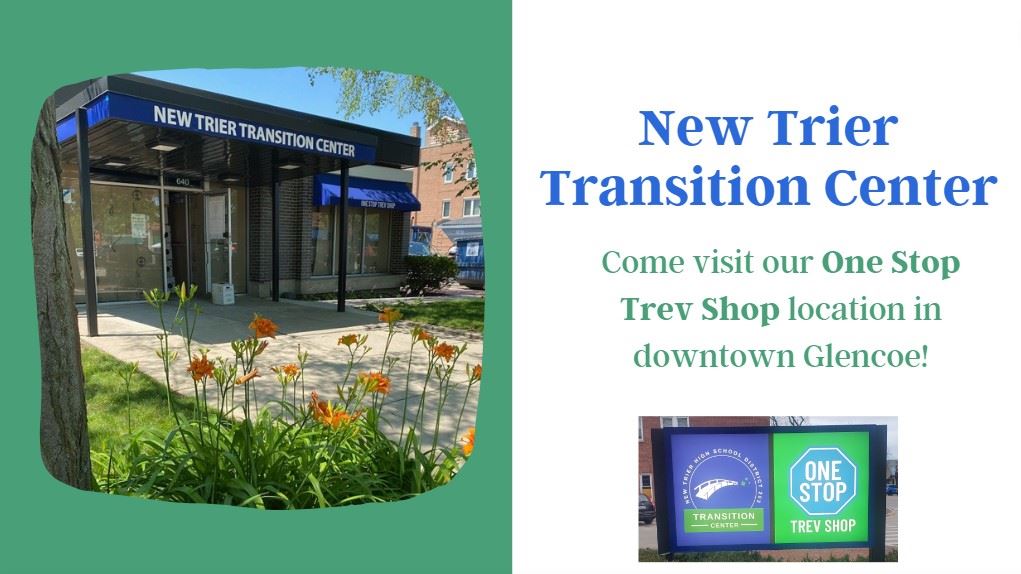 New Trier Transition Center- Come visit our One Stop Trev Shop location in downtown Glencoe New Trier Transition Center- Come visit our One Stop Trev Shop location in downtown Glencoe
